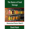 The Basics of Food Storage: How to Build an Emergency Food Storage Supply as well as Tips to Store, Dry, Package, and Freeze Your Own Foods - Paperback