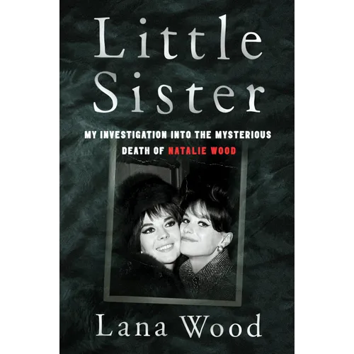 Little Sister: My Investigation Into the Mysterious Death of Natalie Wood - Paperback