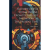 History Of The Steam Engine, From Its Earliest Invention To The Present Time - Hardcover