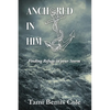 Anchored in Him: Finding Refuge in your Storm - Paperback