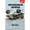 Car Detailing on AutoPilot - Paperback