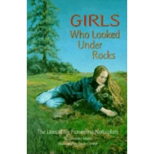 Girls Who Looked Under Rocks: The Lives of Six Pioneering Naturalists - Paperback