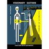 Visionary Guitars Chatting with Guitarists - Paperback