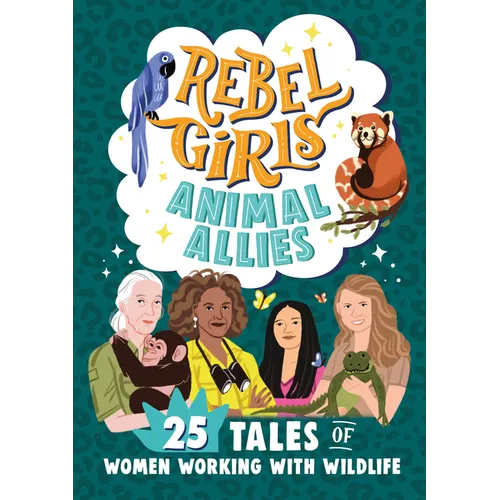 Rebel Girls Animal Allies: 25 Tales of Women Working with Wildlife - Paperback