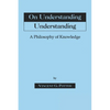 On Understanding Understanding: Philosophy of Knowledge - Paperback