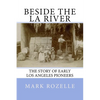 Beside the LA River: The Story of Early Los Angeles Pioneers - Paperback
