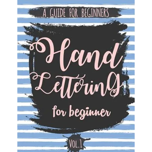 Hand Lettering For Beginner Volume1: A Calligraphy and Hand Lettering Guide For Beginner - Alphabet Drill, Practice and Project: Hand Lettering - Paperback