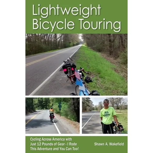 Lightweight Bicycle Touring: Cycling Across America with Just 12 Pounds of Gear, I Rode This Adventure and You Can Too! - Paperback