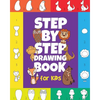 The Step-by-Step Drawing Book for Kids: A Children's Beginners Book on How-To-Draw Animals, Cartoons, Planes and Boats; Learn to Illustrate with our A - Paperback