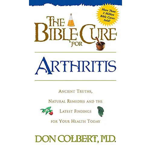 The Bible Cure for Arthritis: Ancient Truths, Natural Remedies and the Latest Findings for Your Health Today - Paperback