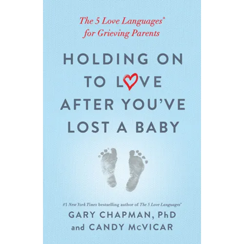 Holding on to Love After You've Lost a Baby: The 5 Love Languages(r) for Grieving Parents - Paperback