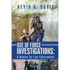 Use of Force Investigations: A Manual for Law Enforcement - Paperback