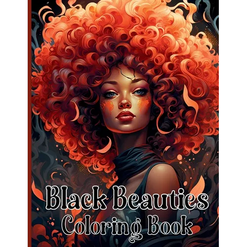Black Beauties Coloring Book: Amazing African American Black Women Coloring Designs Celebrating Dark Beauty, Self-Love and Good Vibes - Paperback