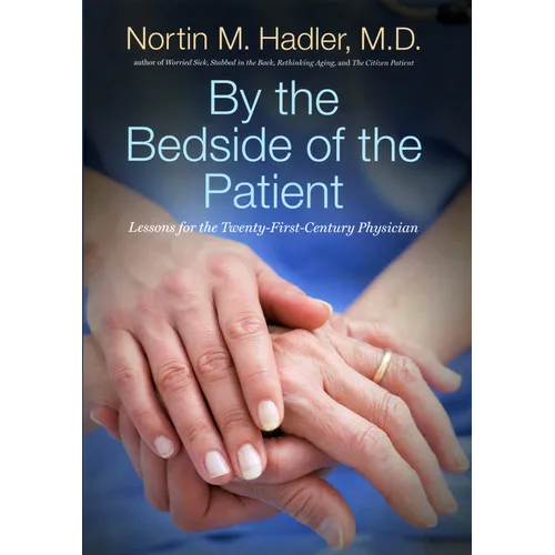 By the Bedside of the Patient: Lessons for the Twenty-First-Century Physician - Paperback