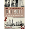 Early Organized Crime in Detroit: Vice, Corruption and the Rise of the Mafia - Paperback