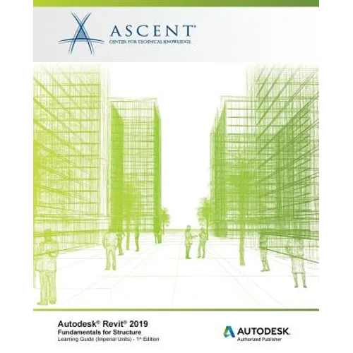 Autodesk Revit 2019: Fundamentals for Structure (Imperial Units): Autodesk Authorized Publisher, Software Version 2019.0 - Paperback