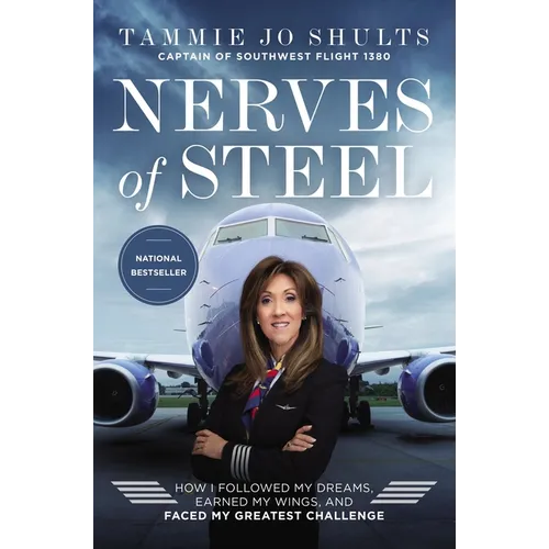 Nerves of Steel: How I Followed My Dreams, Earned My Wings, and Faced My Greatest Challenge - Paperback