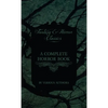 A Complete Horror Book - Including Haunting, Horror, Diabolism, Witchcraft, and Evil Lore (Fantasy and Horror Classics) - Hardcover
