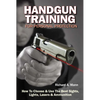Handgun Training for Personal Protection: How to Choose & Use the Best Sights, Lights, Lasers & Ammunition - Paperback