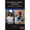 Rhetorical Public Speaking: Social Influence in the Digital Age - Paperback
