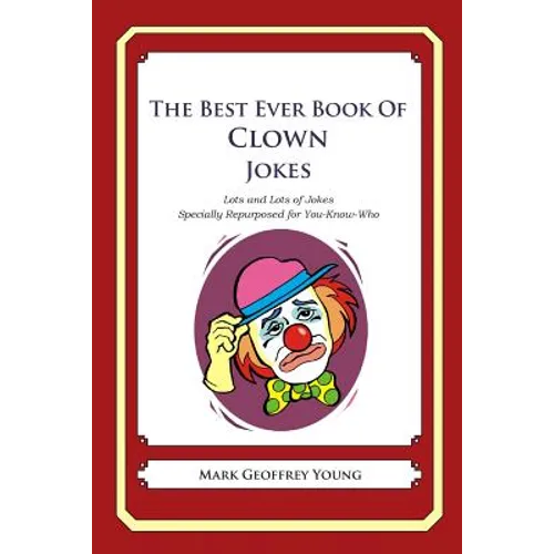 The Best Ever Book of Clown Jokes: Lots and Lots of Jokes Specially Repurposed for You-Know-Who - Paperback