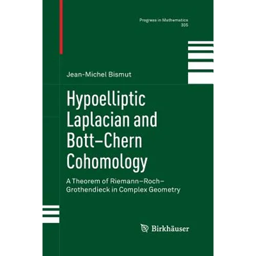 Hypoelliptic Laplacian and Bott-Chern Cohomology: A Theorem of Riemann-Roch-Grothendieck in Complex Geometry - Paperback