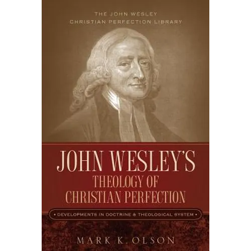 John Wesley's Theology of Christian Perfection: Developments in Doctrine & Theological System - Paperback