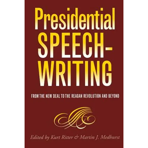 Presidential Speechwriting: From the New Deal to the Reagan Revolution and Beyond - Paperback
