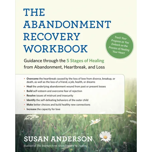 The Abandonment Recovery Workbook: Guidance Through the 5 Stages of Healing from Abandonment, Heartbreak, and Loss - Paperback
