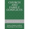 Church and Family Conflicts: How to Settle Conflicts Peacefully in the House - Paperback
