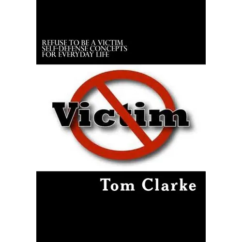 REFUSE TO BE A VICTIM Self-Defense Concepts for Everyday Life - Paperback
