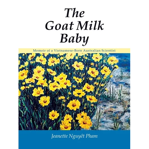 The Goat Milk Baby: Memoir of a Vietnamese-Born Australian Scientist - Paperback