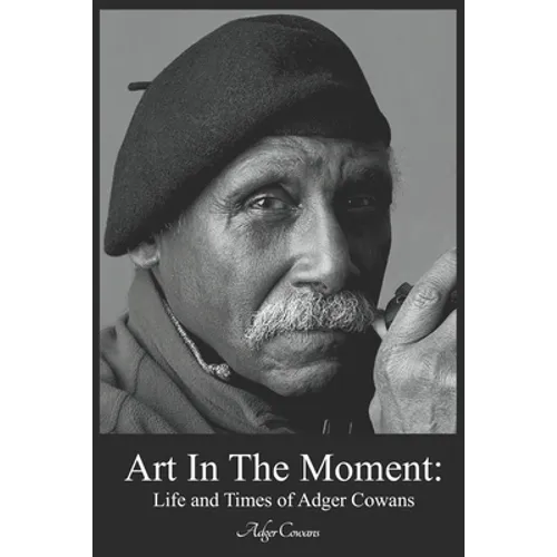 Art in the Moment: Life and Times of Adger Cowans - Paperback