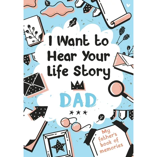 I Want to Hear Your Life Story Dad: My father's book of memories. - Paperback