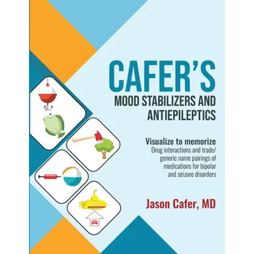 Cafer's Mood Stabilizers and Antiepileptics: Drug Interactions and Trade/generic Name Pairings of Medications for Bipolar and Seizure Disorders - Paperback