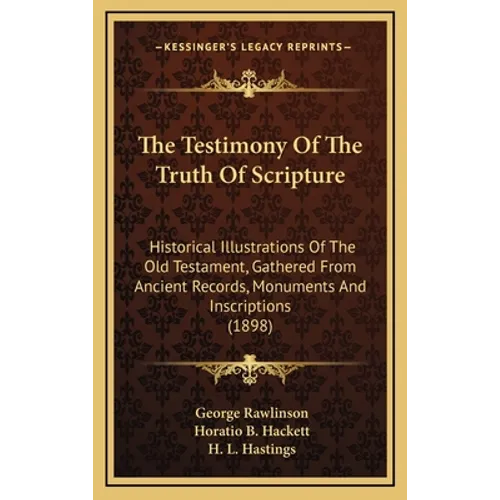 The Testimony Of The Truth Of Scripture: Historical Illustrations Of The Old Testament, Gathered From Ancient Records, Monuments And Inscriptions (189 - Hardcover