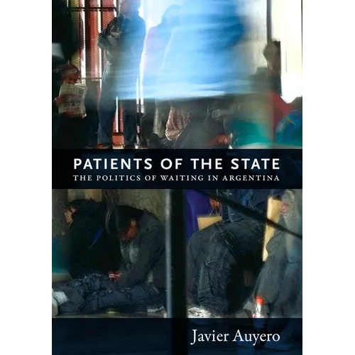 Patients of the State: The Politics of Waiting in Argentina - Paperback