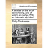 A Treatise on the Art of Decyphering, and of Writing in Cypher. with an Harmonic Alphabet. - Paperback
