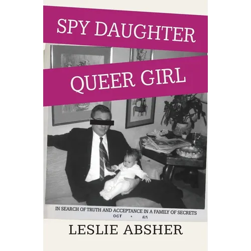 Spy Daughter, Queer Girl: In Search of Truth and Acceptance in a Family of Secrets - Paperback