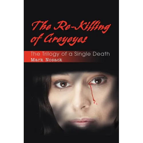 The Re-Killing of Greyeyes: The Trilogy of a Single Death - Paperback