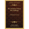 The Christian Citizen, His Challenge: A Textbook In Civics - Paperback