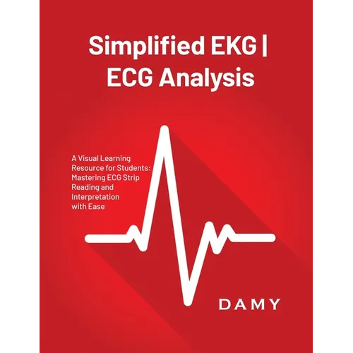 Simplified EKG ECG Analysis: A Visual Learning Resource for Students: Mastering ECG Strip Reading and Interpretation with Ease - Paperback