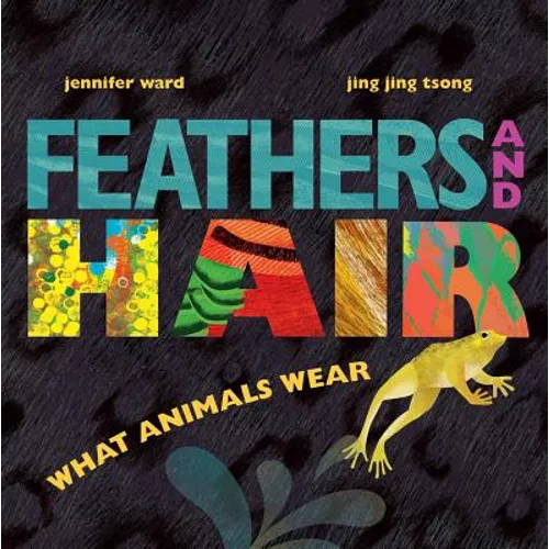 Feathers and Hair, What Animals Wear - Hardcover