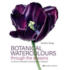 Botanical Watercolours Through the Seasons: An All-Year-Round Guide to Painting Flowers and Plants - Hardcover