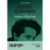 Arendt, Eichmann and the Politics of the Past - Paperback