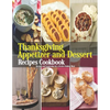 Thanksgiving Appetizer and Dessert Recipes Cookbook: Recipes and Inspiration for a Festive Holiday Meal - Paperback