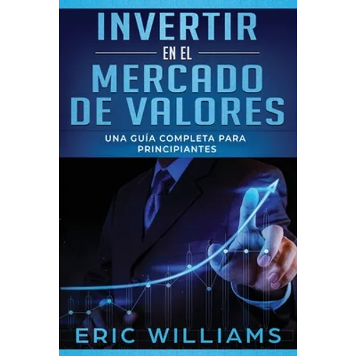 Invertir en el mercado de valores: Una guía completa para principiantes (Libro En Español/ Investing in Stock Markets Spanish Book Version) - Paperback