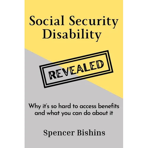 Social Security Disability Revealed: Why it's so hard to access benefits and what you can do about it - Paperback