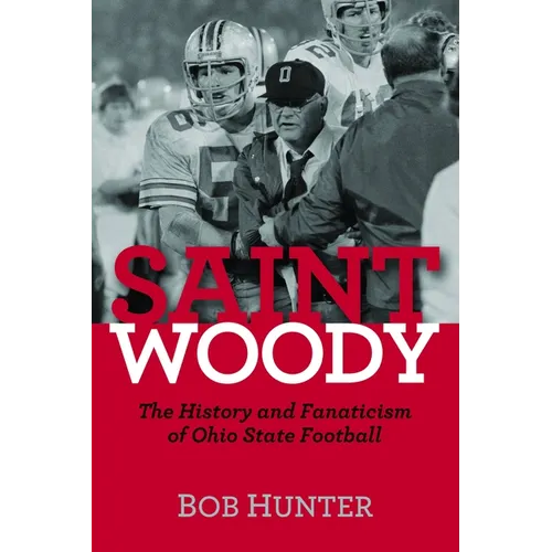 Saint Woody: The History and Fanaticism of Ohio State Football - Hardcover