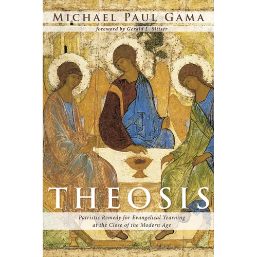 Theosis: Patristic Remedy for Evangelical Yearning at the Close of the Modern Age - Paperback